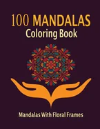100 mandala adult coloring book: 100 mandala adult coloring book with floral frame — Graphic Novels