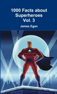 1000 Facts about Superheroes Vol. 3