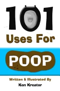 101 Uses For Poop: 101 Uses For Poop