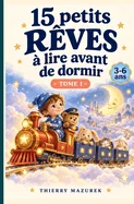 15 petits reves a lire avant de dormir: Pour les enfants de 3 a 6 ans: des histoires rassurantes a partager avant de dormir