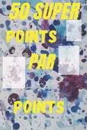 50 super points par points: apprendre a dessiner pointilles: pour les enfants; tres bon cahier d'activite qu'il faut comme cadeau aux enfants — Graphic Novels