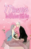 77 Reasons To Fall In Love With You: Happy Valentine's Day, Traveling Through Time Together, Back To The Past, And Through The Future