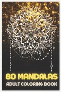 80 Mandalas: Adult Coloring Book Featuring Beautiful Mandalas Designed to relax and relieve stress