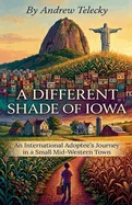 "A Different Shade of Iowa: An International Adoptee's Journey in a Small Midwestern Town."