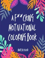 A f***cking motivational coloring book: Colora che ti passa