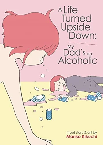 A Life Turned Upside Down: My Dad's an Alcoholic — Manga
