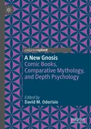 A New Gnosis: Comic Books, Comparative Mythology, and Depth Psychology (2023)