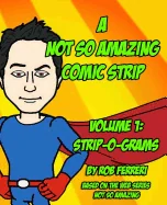 A Not So Amazing Comic Strip: Volume 1: Strip-O-Grams