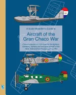 A Scale Modeller's Guide to Aircraft of the Gran Chaco War: Colour schemes for fighters, bombers, trainers & transport aircraft