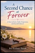 A Second Chance at Forever: A Story of Love, Faith, Forgiveness, and Second Chances