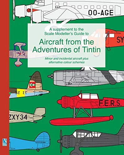 A supplement to the Scale Modeller's Guide to Aircraft from the Adventures of Tintin: Minor and incidental aircraft plus alternative colour schemes