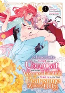 A Timid Lady Was Turned Into an Ugly Cat, But on the Verge of Fainting Is Picked Up by the Most Fearsome Military Duke, Vol. 1