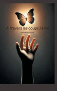 A travers les coups, la vie: Journal de Laetitia