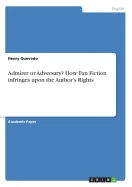 Admirer or Adversary? How Fan Fiction infringes upon the Author's Rights