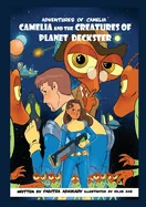 Adventures of Camelia: Camelia and the Creatures of Planet Deckster