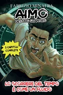 AIMO DESTINO QUANTICO Volume 1- Lo scorrere del tempo e come un fluido