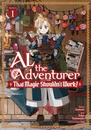 Al the Adventurer: That Magic Shouldn't Work! (Manga) Vol. 1 — Manga