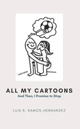 All My Cartoons: And then, I Promise to Stop