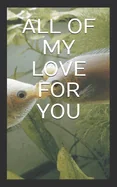 All of My Love for You