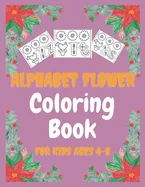 Alphabet Flower Coloring Book for Kids ages 4-8: a great gifts for your son all ages; With beautiful flowers, and cute alphabet — Graphic Novels