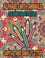 Alphabets With Animals Mandala Effects Coloring And Activity Book For Kids: Color And Learn Alphabets Small And Capital Letter With 26 Different Anima