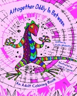 Altogether Oddly In Between: An Adult Coloring Book