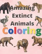 Amazing extinct animals coloring: Book Featuring Amazing extinct animals