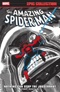 Amazing Spider-Man Epic Collection: Nothing Can Stop the Juggernaut