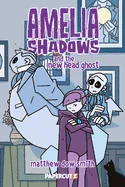 Amelia Shadows and the New Head Ghost