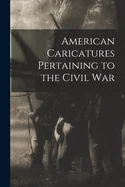 American Caricatures Pertaining to the Civil War