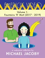Americus Video, Volume 1: Fountains 'R' Mutt (2017 - 2019): A Surreal Webcomic Collection of Absurd Humor, Experimental Comics & Meta Storytelling