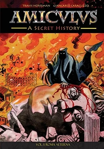 Amiculus: A Secret History: Vol. I: Roma Aeterna