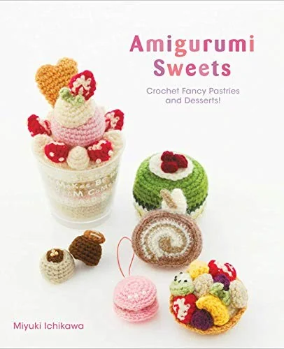 Amigurumi Sweets: Crochet Fancy Pastries and Desserts! — Manga