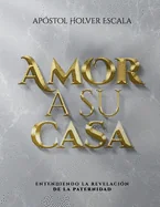 Amor a su Casa: entendiendo la revelacion de la paternidad