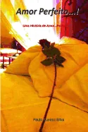 Amor Perfeito...!: Uma Perfeita Estoria de Amor...!