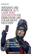 Amusante und ironische Gute-Laune-Kurzgeschichten fur Erwachsene und fur Ihr Nachtkastchen!: Traumhafte Gedanken zum Ein- und Ausschlafen!