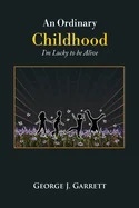 An Ordinary Childhood: I'm Lucky to be Alive