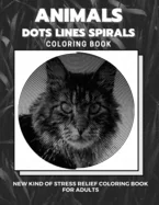 Animals - Dots Lines Spirals Coloring Book: New kind of stress relief coloring book for adults