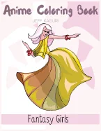Anime Coloring Books Fantasy Girls: Fun Female Characters to Color in Adorable Manga and Anime Designs: Fantasy Female Character Designs in Fun Fashio