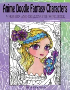 Anime Doodle Fantasy Characters: Mermaids and Dragons Coloring Book — Manga