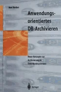 Anwendungsorientiertes Db-Archivieren: Neue Konzepte Zur Archivierung in Datenbanksystemen (Softcover Reprint of the Original 1st 1997)