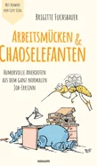 Arbeitsmucken & Chaoselefanten: Humorvolle Anekdoten aus dem ganz normalen Job-Irrsinn
