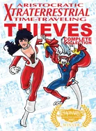 Aristocratic Xtraterrestrial Time-Traveling Thieves: The Complete Collection