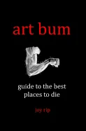 Art Bum: Guide to the Best Places to Die