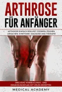 Arthrose Fur Anfanger: Arthrose Einfach Erklart. Formen, Stadien, Ursachen, Symptome, Diagnose Und Therapie. Inklusive Vorbeugungs- Und Ernah