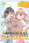 As a Reincarnated Aristocrat, I'll Use My Appraisal Skill to Rise in the World 6(manga)