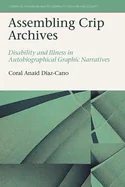 Assembling Crip Archives: Disability and Illness in Autobiographical Graphic Narratives