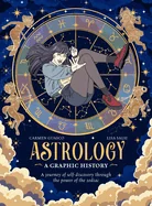 Astrology: A Graphic History: A Journey of Self-Discovery Through the Power of the Zodiac