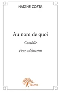 Au nom de quoi: Comedie Pour adolescents