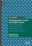Autobiographical Comics and Graphic Novels: Philosophical and Psychoanalytical Reflections on the Autographic Gesture